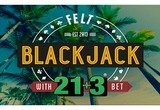 Blackjack with 21+3 Bet (Felt Gaming)
